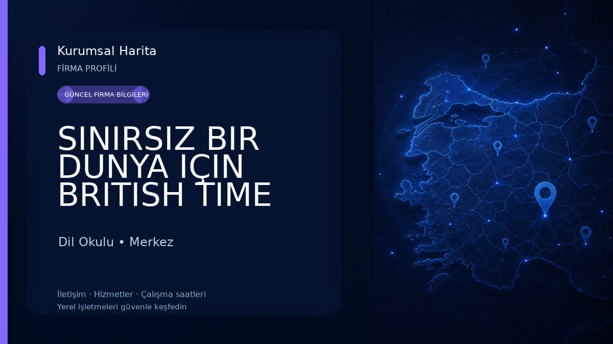 SINIRSIZ BIR DUNYA IÇIN BRITISH TIME Dil Okulu